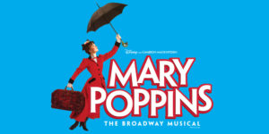 Mary Poppins: July 2 to September 3