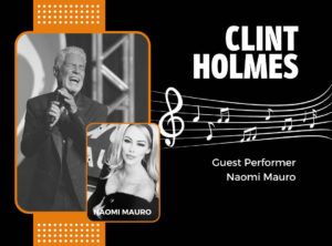 Clint Holmes with Special Guest Naomi Mauro
